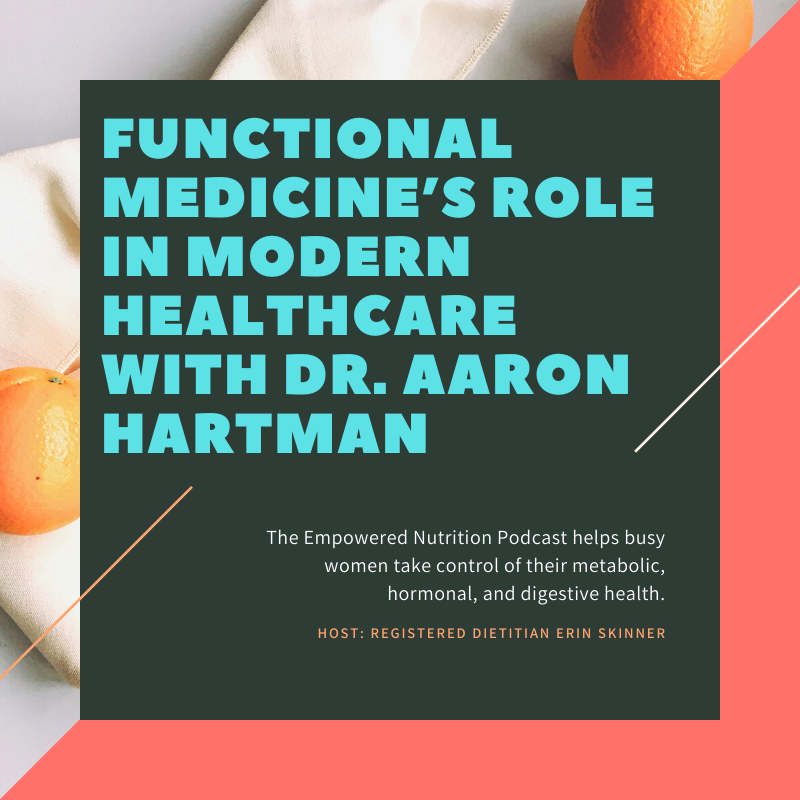 Functional Medicine’s Role In Modern Healthcare with Dr. Aaron Hartman