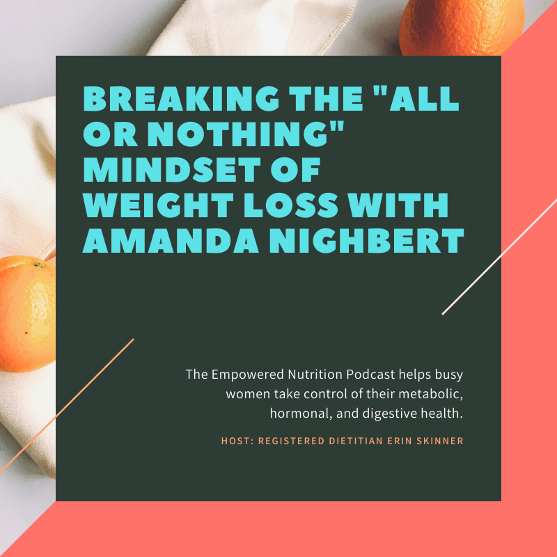 Breaking the “All or Nothing” Mindset of Weight Loss with Amanda Nighbert